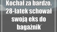 Kochał za bardzo.  28-latek schował swoją eks do bagażnika i wywiózł