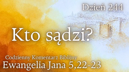 Kto sądzi? | Ewangelia Jana 5,22-23 | Komentarz wers po wersie | Fabian Błaszkiewicz