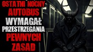 Ostatni nocny autobus wymagał przestrzegania pewnych zasad - CreepyPasta [Lektor PL]