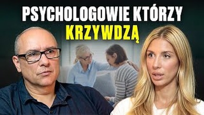 Psycholog, który KRZYWDZI - mroczna strona terapii!