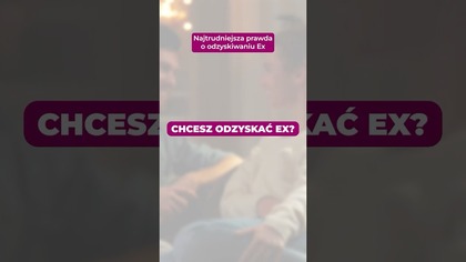 Najtrudniejsza prawda o odzyskiwaniu Ex