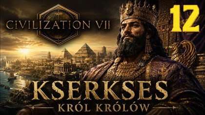 Sid Meiers Civilization VII - Kserkses Król Królów #12 (Gameplay PL, Zagrajmy)