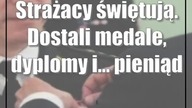 Strażacy świętują.  Dostali medale, dyplomy i...  pieniądze