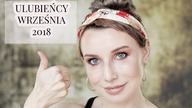 Ulubiency wrzesnia 2018 | DELICIOUS BEAUTY