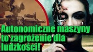 Autonomiczne systemy uzbrojenia mogą być niebezpieczne dla ludzkości!