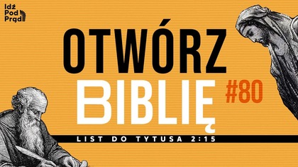 OTWÓRZ BIBLIĘ #80 | List do Tytusa 2:15
