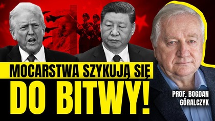 PORZĄDEK ŚWIATA SIĘ ROZSYPAŁ.  MOCARSTWO szykuje się do BITWY | prof.  Bogdan Góralczyk