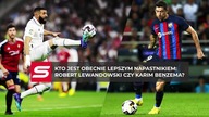 Lewandowski czy Benzema? Pytamy w Madrycie