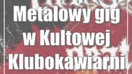 Metalowy gig w Kultowej Klubokawiarni