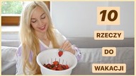 10 RZECZY, KTÓRE POWINIENEŚ ZROBIĆ PRZED WAKACJAMI