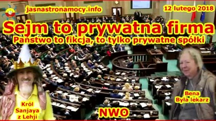 Sejm to prywatna firma.  Państwo to fikcja, to tylko prywatne spółki.  NWO.  Wywiad z Beną.
