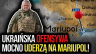 Ukraińska OFENSYWA.  B.  Małczyk: Uderzą na Mariupol! To zamknie w kotle rosyjską armię