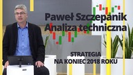 Paweł Szczepanik przedstawia: STRATEGIA NA KONIEC 2018 ROKU | Analiza techniczna