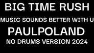 Big Time Rush - Music Sounds Better With U (feat. Mann) (PaulPoland No Drums Version)