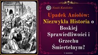 Upadek Aniołów: Niezwykła Historia o Boskiej Sprawiedliwości i Grzechu Śmiertelnym? | 11 Marzec
