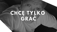 Chcę tylko grać