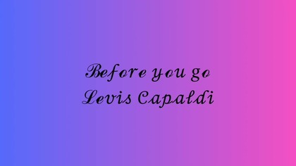 Before You Go  Lewis Capaldi