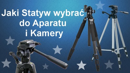 Jaki statyw wybrać do aparatu i kamery