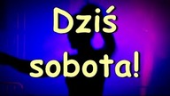Sobota wytęskniona!