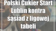 Polski Cukier Start Lublin kontra sąsiad z ligowej tabeli