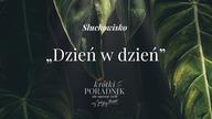 Słuchowisko #22 | Dzień w dzień | Krótki poradnik jak ogarnąć życie [PODCAST]