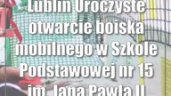Lublin: Uroczyste otwarcie boiska mobilnego w Szkole Podstawowej nr 15 im.  Jana Pawła...