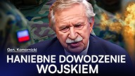 HAŃBA DLA WOJSKA.  GEN.  KOMORNICKI OSTRO: NASZE DOWODZENIE TO KATASTROFA