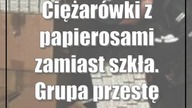 Ciężarówki z papierosami zamiast szkła.  Grupa przestępcza rozbita