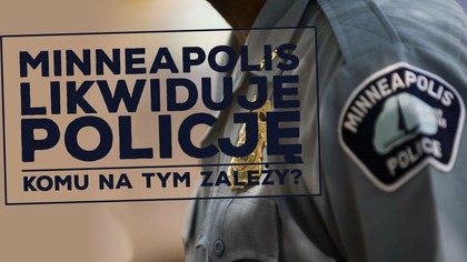 Rada Miasta Minneapolis chce zlikwidować policję! Na co pójdą pieniądze?