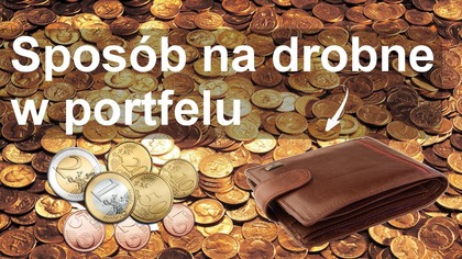 Sposób na drobne pieniądze w portfelu
