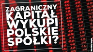 Zagraniczny kapitał może wykupić polskie spółki za ułamek ceny!