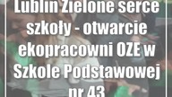 Lublin: Zielone serce szkoły - otwarcie ekopracowni OZE w Szkole Podstawowej nr 43