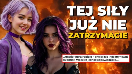 TEJ SIŁY JUŻ NIE ZATRZYMACIE! Młodzież i Amelia przeciwko indoktrynacji i ideologii