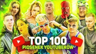 TOP 100 PIOSENEK YOUTUBERÓW w HISTORII