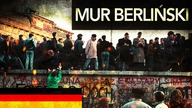 MUR BERLIŃSKI - Powstanie, ucieczki i upadek