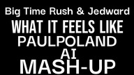Big Time Rush & Jedward - What It Feels Like (PaulPoland AI Mash-Up)