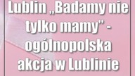 Lublin: Badamy nie tylko mamy - ogólnopolska akcja w Lublinie