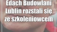 Edach Budowlani Lublin rozstali się ze szkoleniowcem
