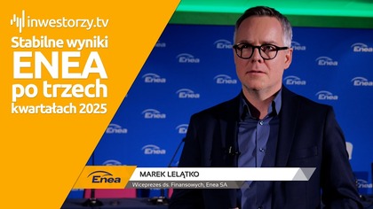 Enea SA, Marek Lelątko  Wiceprezes ds.  Finansowych, #533 PREZENTACJE WYNIKÓW