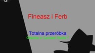 Fineasz i Ferb - Totalna Przeróbka (0 IVONY)