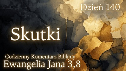Skutki | Ewangelia Jana 3,8 | Komentarz wers po wersie | Fabian Błaszkiewicz