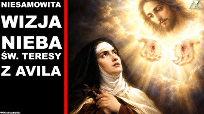 NIESAMOWITA WIZJA NIEBA sw.  TERESY Z AVILA.  DOWOD NA ISTNIENIE NIEBA