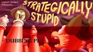 Strategically Stupid! (Dubbing PL)