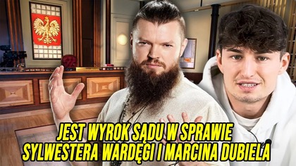 JEST WYROK SĄDU W SPRAWIE SYLWESTERA WARDĘGI I MARCINA DUBIELA