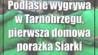 Podlasie wygrywa w Tarnobrzegu, pierwsza domowa porażka Siarki