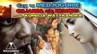 Czy w MEDJUGORIE OBJAWIA się DEMON? - odp.  KOMISJA WATYKAŃSKA