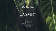 Słuchowisko #70 | ASMR | Krótki poradnik jak ogarnąć życie [PODCAST]