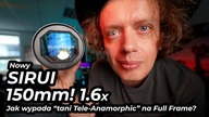 TELE Anamorficzny Obiektyw Sirui Venus 150mm! - Czy to już koniec drogich szkieł na pełną klatkę?