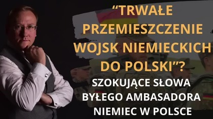 Trwałe przemieszczenie wojsk niemieckich do Polski Szokujące słowa b.  ambasadora RFN w Polsce