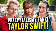 Przepytaliśmy fanki TAYLOR SWIFT!